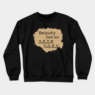 Beauty has no skin tone, beautiful skin T-Shirt, Melanin t-shirt Crewneck Sweatshirt